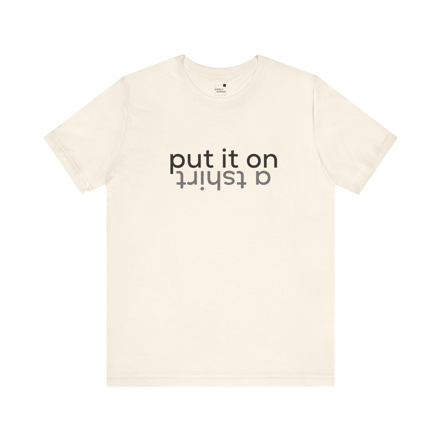 Put It On A Tshirt - Unisex Jersey Short Sleeve Tee