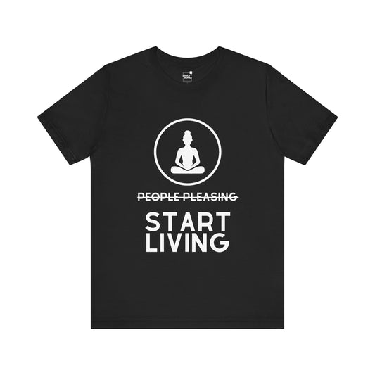 Quit People Pleasing Start Living - Unisex Jersey Short Sleeve Tee