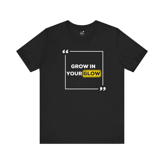 Grow in your Glow - Unisex Jersey Short Sleeve Tee