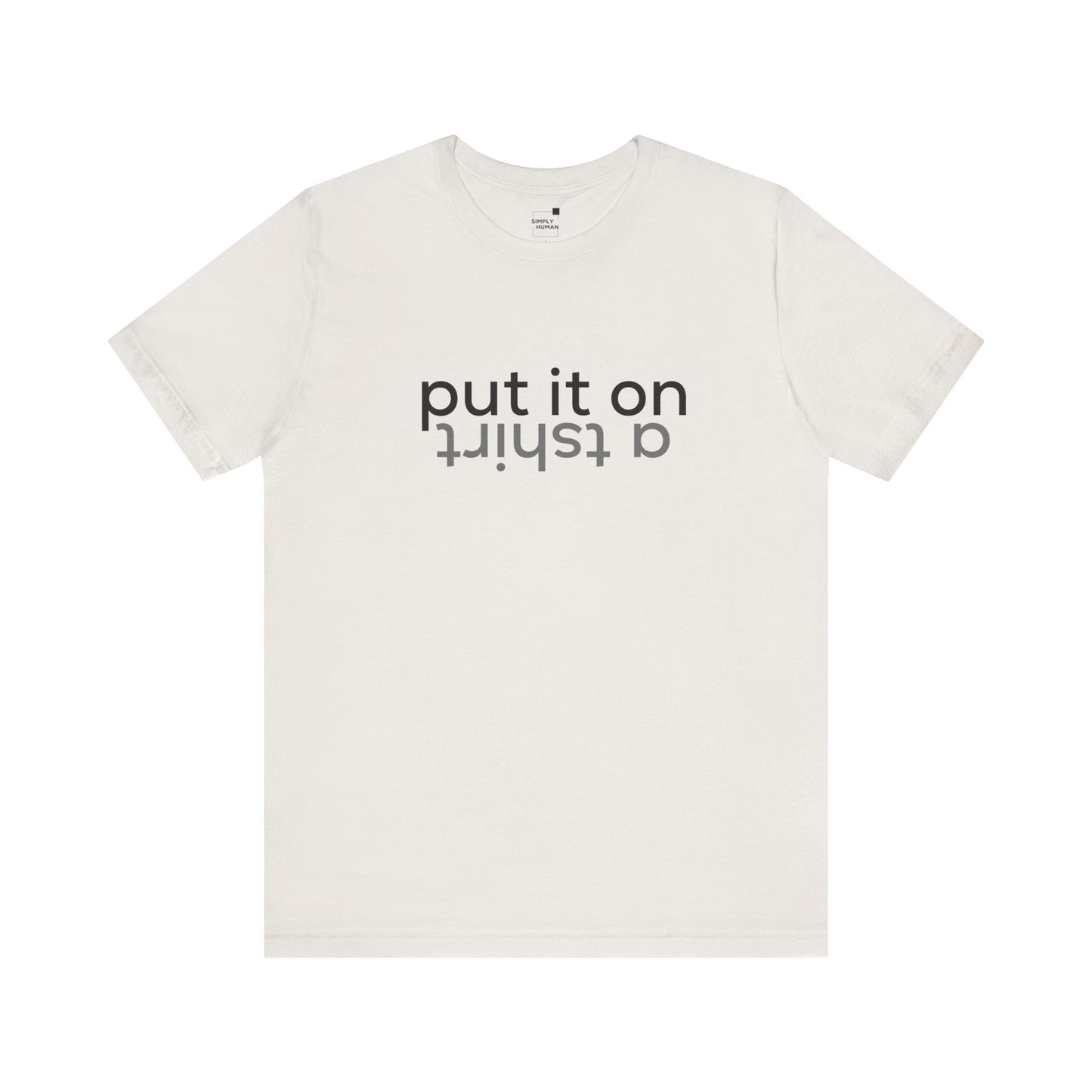 Put It On A Tshirt - Unisex Jersey Short Sleeve Tee