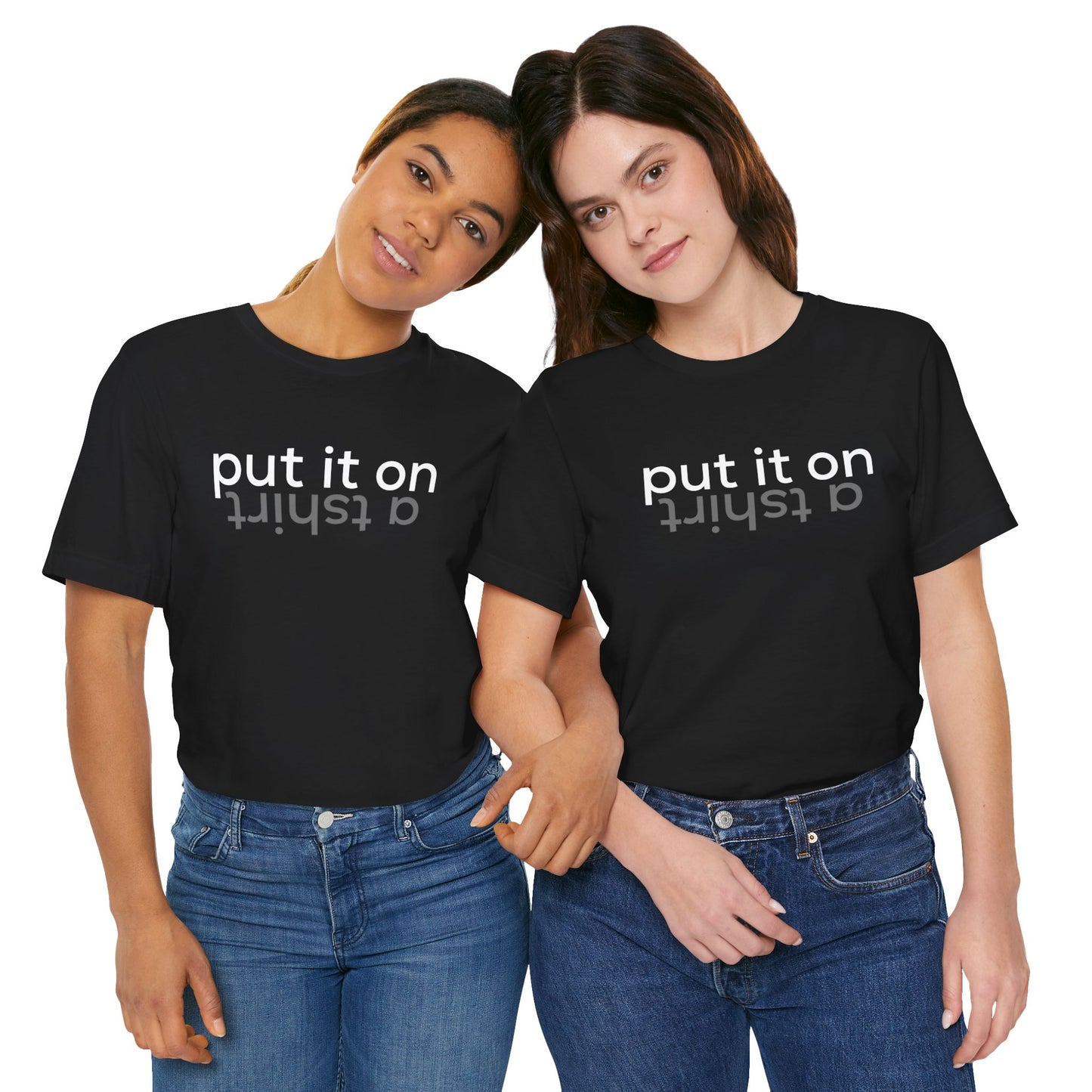 Put It On A Tshirt - Unisex Jersey Short Sleeve Tee