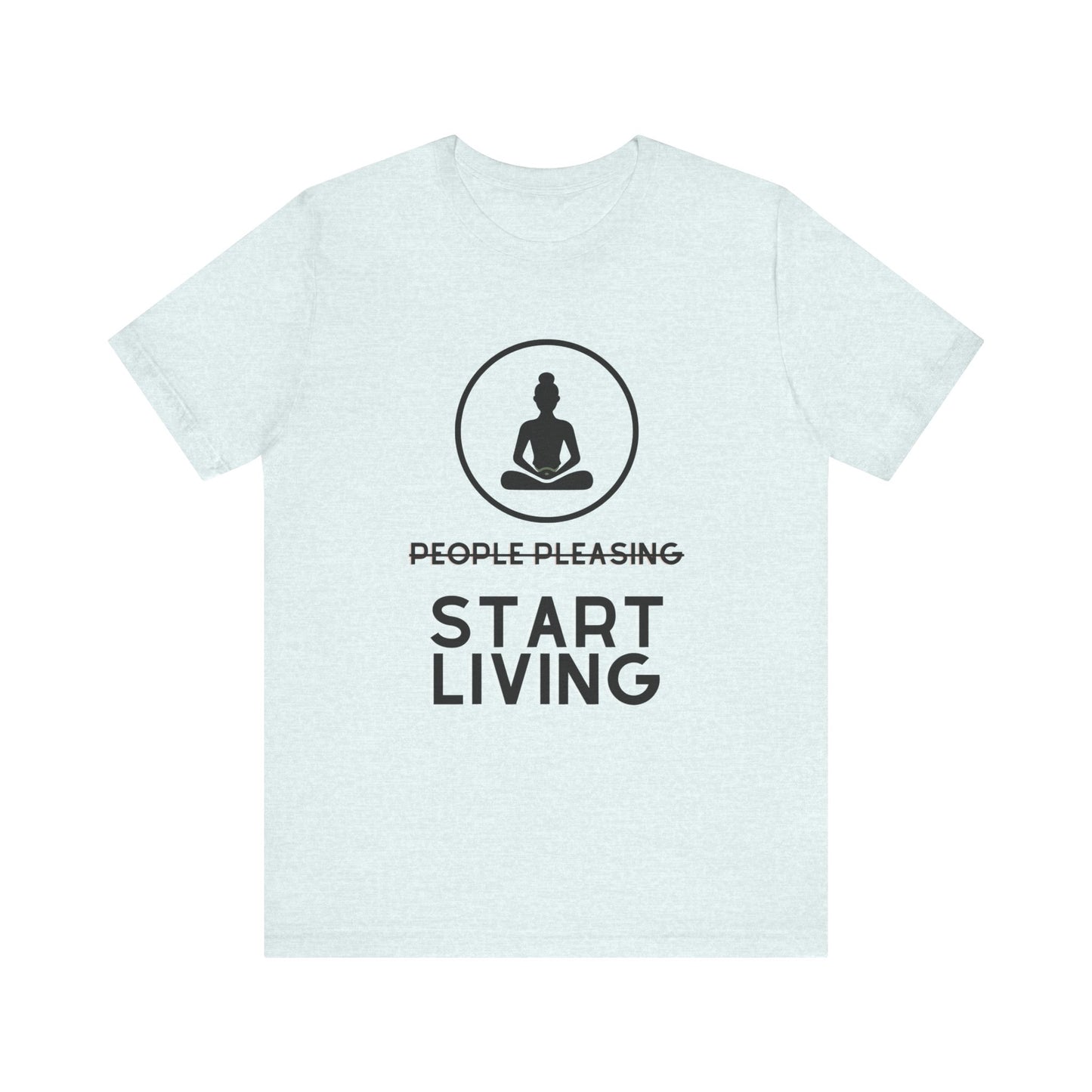 Stop People Pleasing Start Living - Unisex Jersey Short Sleeve Tee