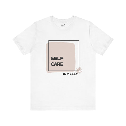 Self care is messy - Unisex Jersey Short Sleeve Tee