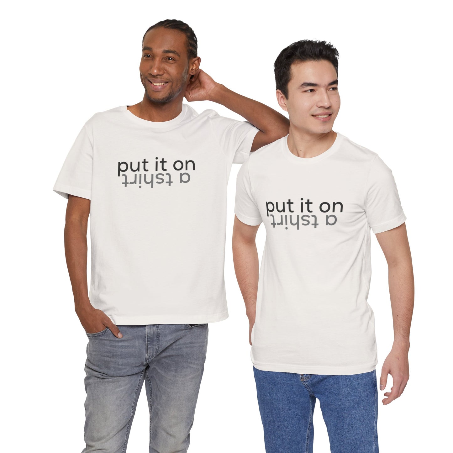 Put It On A Tshirt - Unisex Jersey Short Sleeve Tee