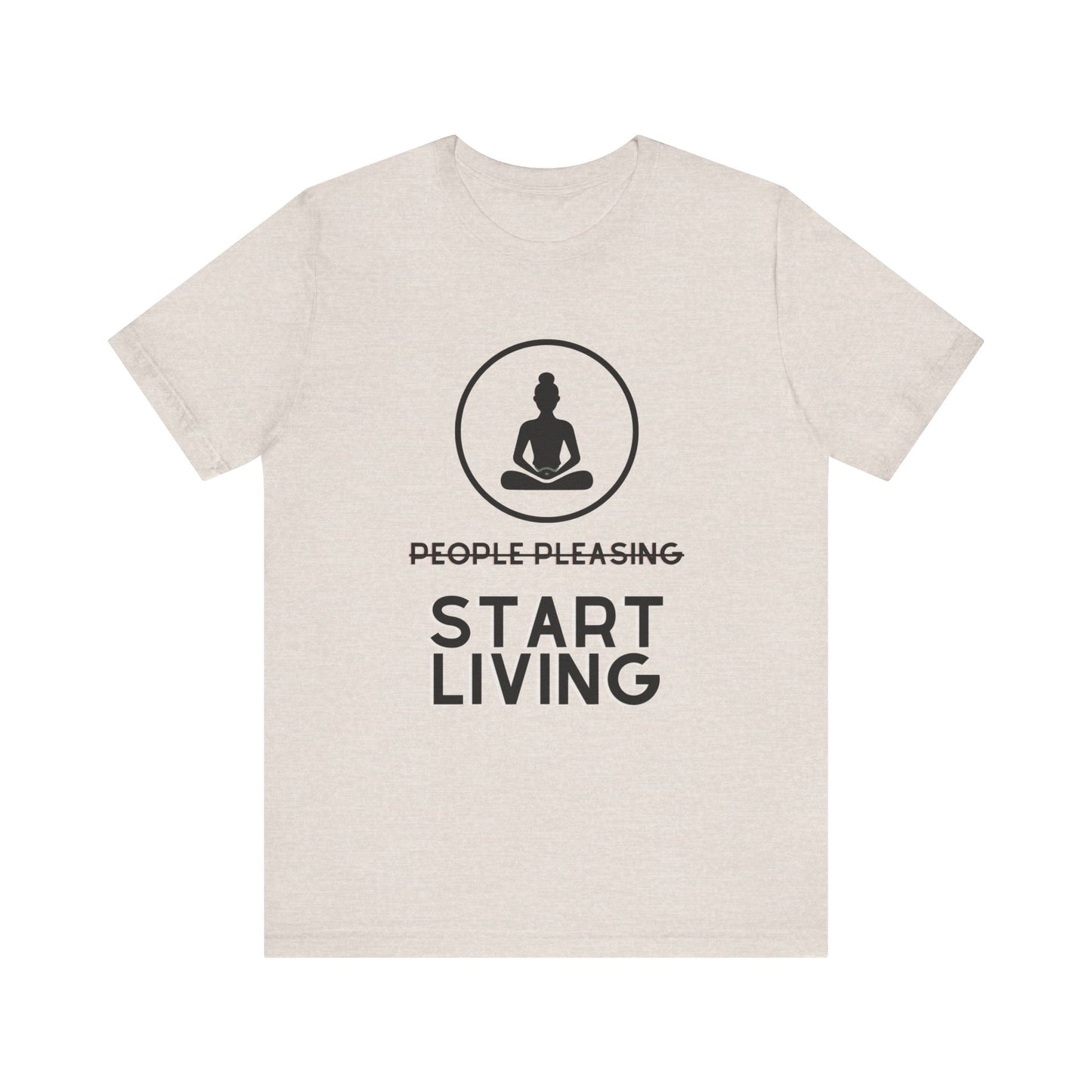 Stop People Pleasing Start Living - Unisex Jersey Short Sleeve Tee