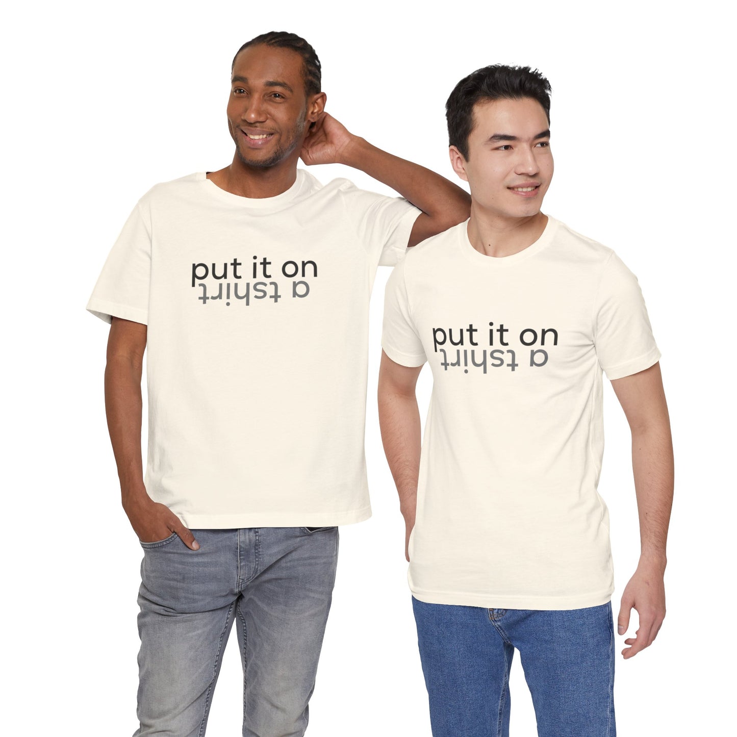 Put It On A Tshirt - Unisex Jersey Short Sleeve Tee