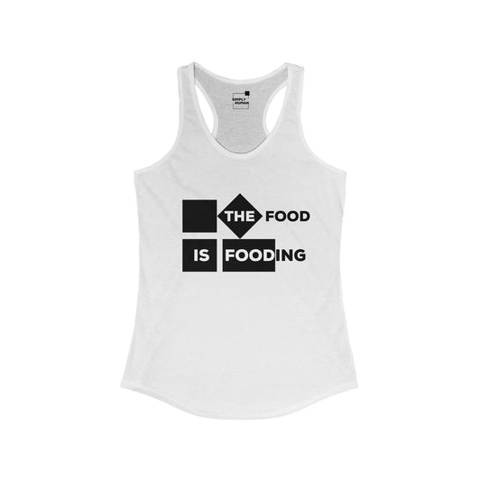 The Food is Fooding - Women's Ideal Racerback Tank