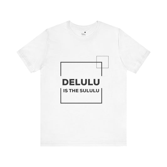 Delulu is the sululu - Unisex Jersey Short Sleeve Tee