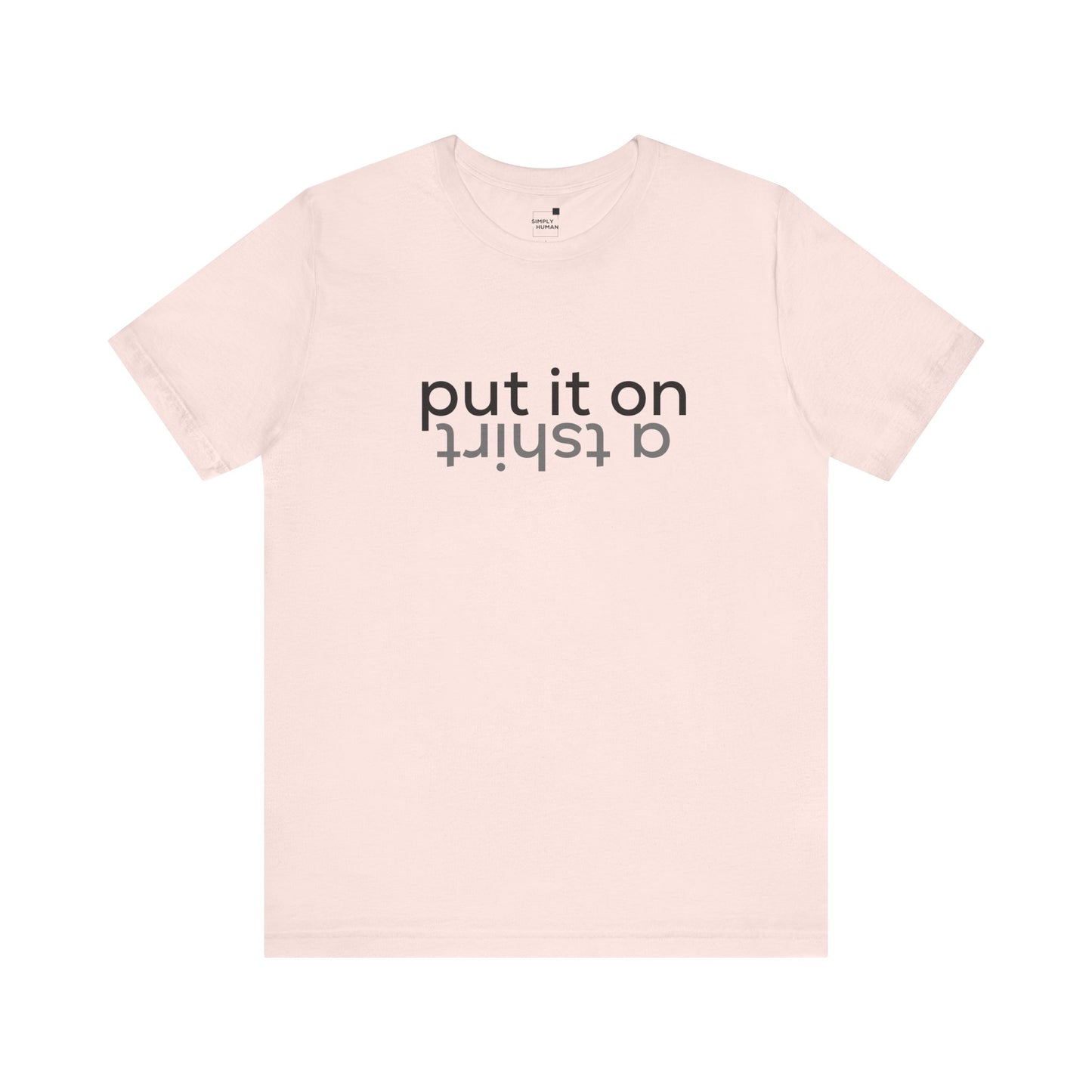 Put It On A Tshirt - Unisex Jersey Short Sleeve Tee