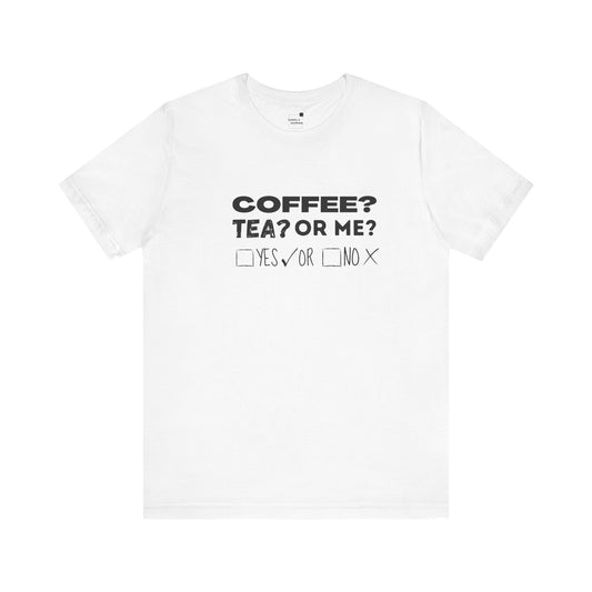 Coffee Tea or Me - Unisex Jersey Short Sleeve Tee