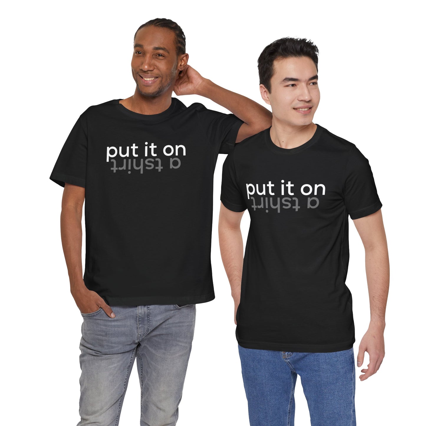 Put It On A Tshirt - Unisex Jersey Short Sleeve Tee